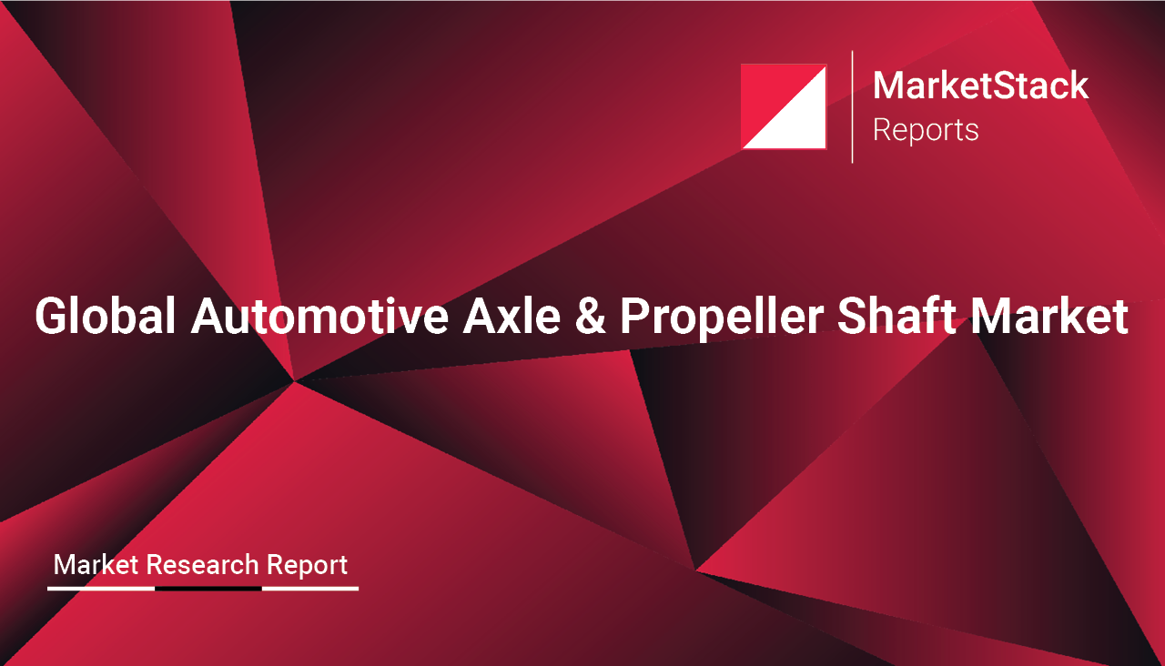 Global Automotive Axle & Propeller Shaft Market Outlook to 2029